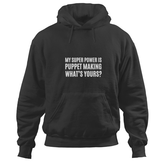 Discover my super power is puppet making whats yours puppet maker Essential Hoodies