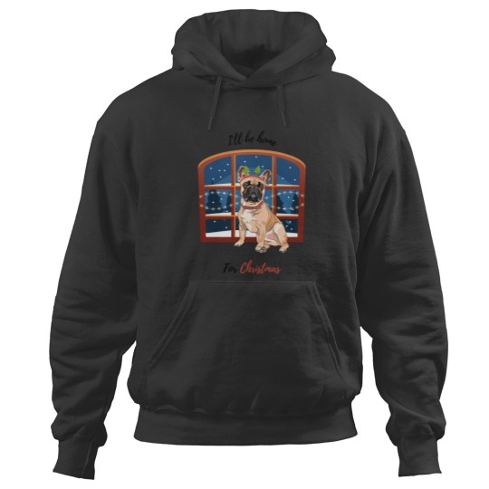 Discover I'Ll Be Home For Christmas With French Bulldog Dog In Front Of Window Hoodies