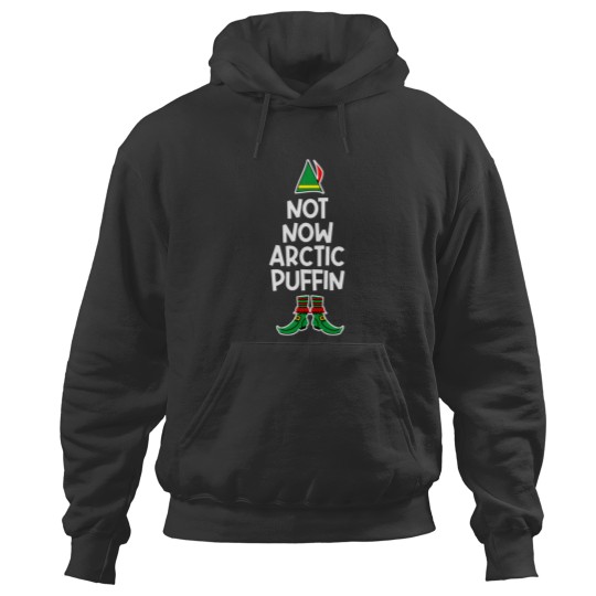 Discover Not Now Arctic Puffin - Elf Quote Hoodies