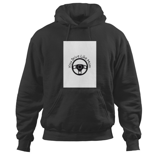 Discover You Drive Like Mom Graphic Hoodies