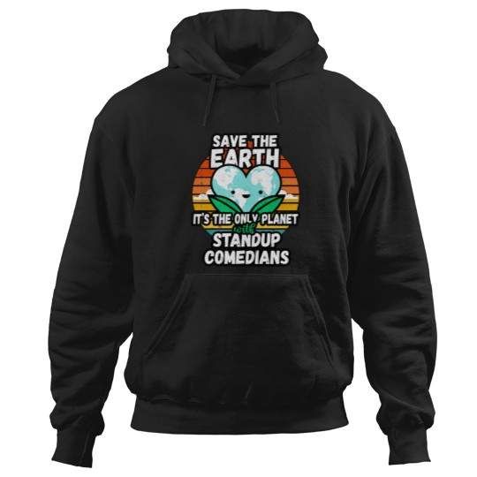 Discover STANDUP COMEDIAN  EARTH DAY GIFT - SAVE THE EARTH IT_S THE ONLY PLANET WITH STANDUP COMEDIANS Classi Hoodies