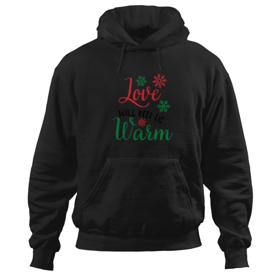 Discover A Nice Christmas Saying - Love Will Keep Us Warm Hoodies