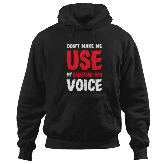 Discover Don'T Make Me Use My Basketball Mom Voice 854 Hoodies