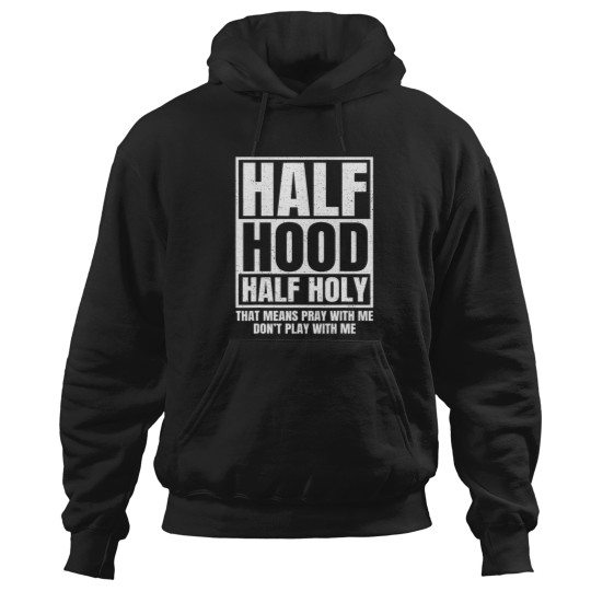Discover Half Hood Half Holy Funny Hoodies
