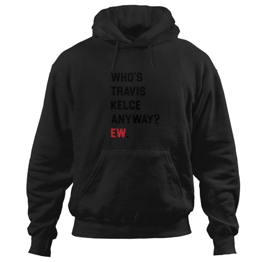 Discover WHOS TRAVIS KELCE ANYWAY EW. Hoodies