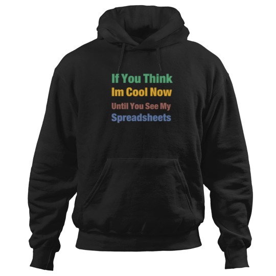 Discover You Think I'M Cool Now Wait Until You See My Spreadsheets 3051 Hoodies
