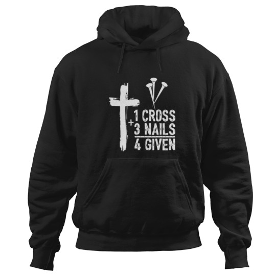 Discover Christian Shirts for Men 1 Cross 3 Nails 4 Given Forgiven Hoodies