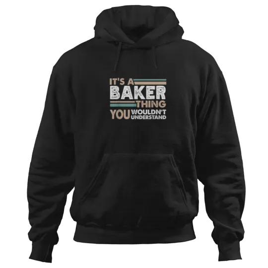 Discover Its A Baker Thing You Wouldnt Understand Family Hoodies