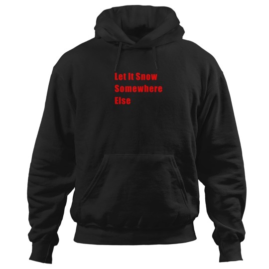 Discover Let It Snow Somewhere Else Classic Hoodies