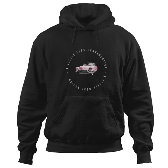 Discover A little less conversation a little more action Hoodies