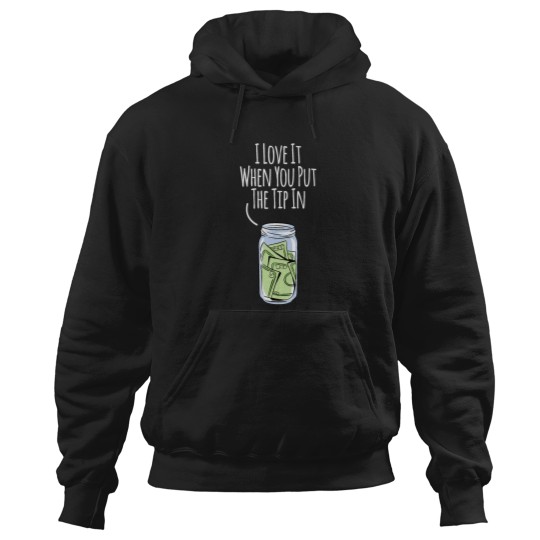 Discover I Love It When You Put The Tip In For Bartender Hoodies