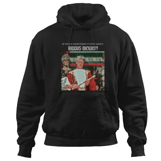 Discover Is there funny about Biggus Dickus Hoodies