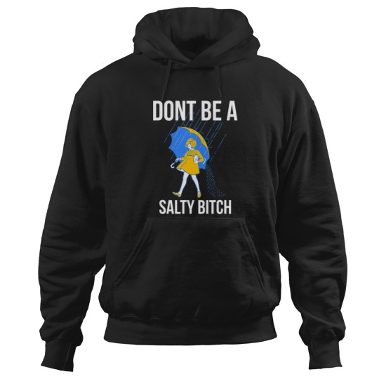 Discover Dont Be a Salty Hoodies