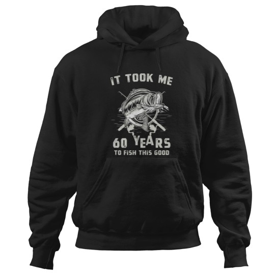 Discover It Took Me 60 Years To Fish This Good 60th Birthday Gift Hoodies
