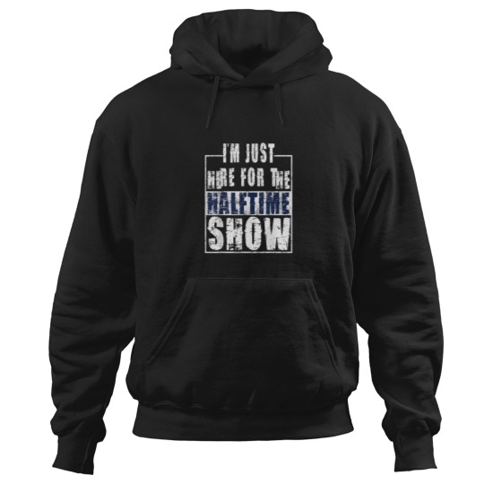 Discover I Am Only Here For The Halftime Show Game Day Soccer Fan Essential Hoodies
