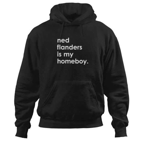 Discover Ned Flanders Is My Homeboy. Hoodies