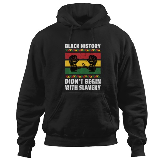 Discover Black History Didn'T Begin With Slavery Hoodies
