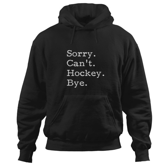 Discover Sorry Can_t Hockey Bye, Funny Hockey Lover Gifts Hoodies