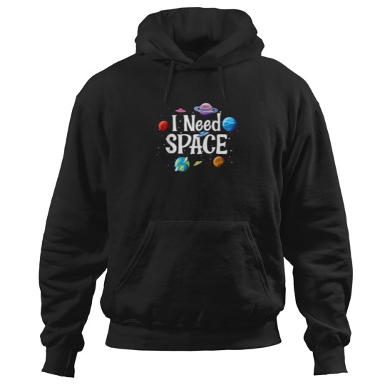 Discover I Need Space Solar System Geek Ufo Planets Science Nerd 2 Hoodies