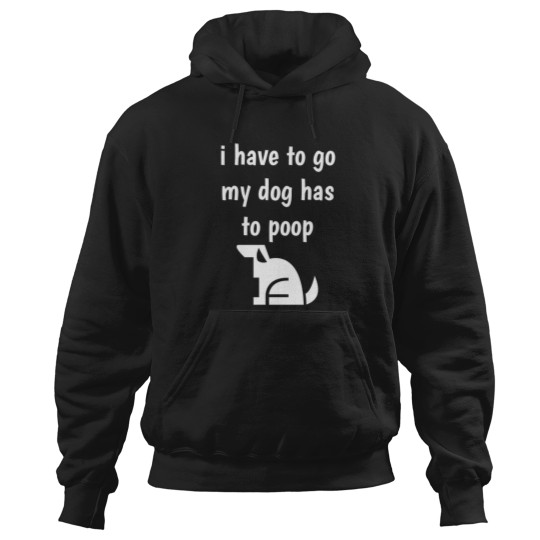 Discover I have to go my dog has to poop [logo] Hoodies