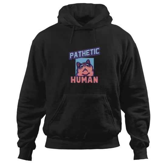 Discover Pathetic Human Funny Meme Hoodies
