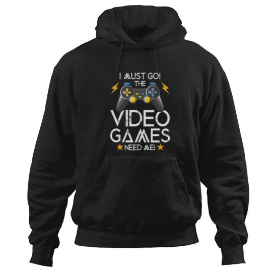 Discover I Must Go The Video Games Need Me Hoodies