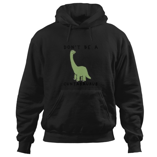 Discover Don't-Be-A-Cuntasaurus-- T-Shirt Hoodies
