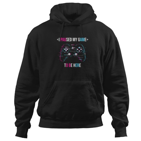 Discover I Paused My Game To Be Here 28 Hoodies