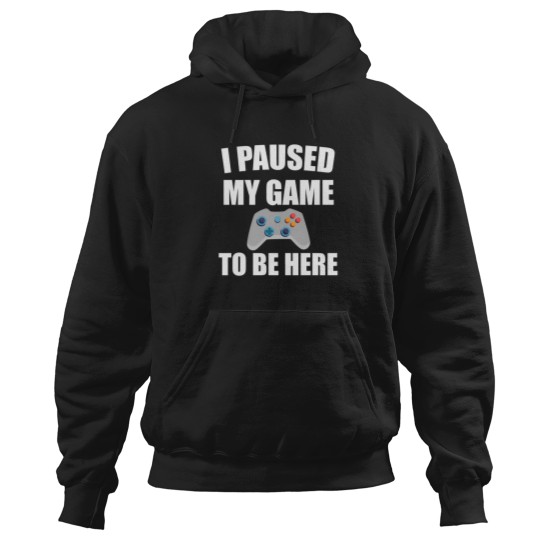 Discover I Paused My Game To Be Here 37 Hoodies