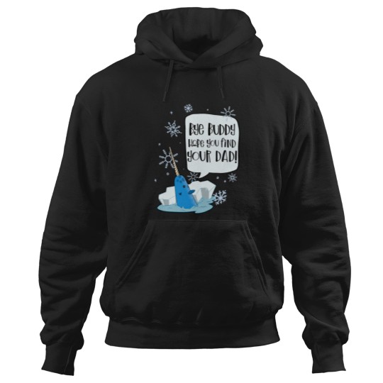 Discover Bye Buddy Hope You Find Your Dad Mr Narwhal - Elf Movie Hoodies