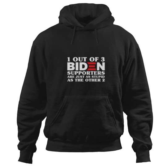 Discover 1 Out Of 3 Biden Supporters Are As Stupid As The Other 2, Anti Biden,Funny Political Bumper Hoodies