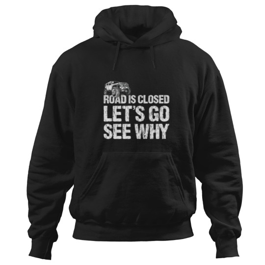 Discover Road is Closed Let's Go See Why Off Road  4x4 Hoodies