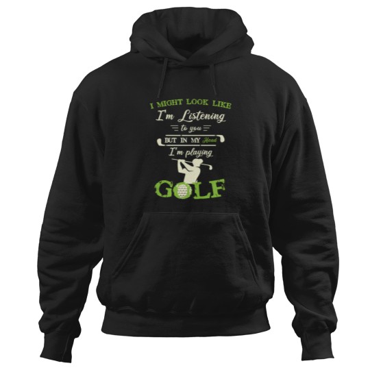 Discover I Might Look Like IM Listening To You But In My Head Funny Golf Lover 1 Hoodies