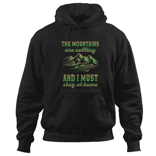 Discover The Mountains Are Calling And I Must Stay At Home Hoodies