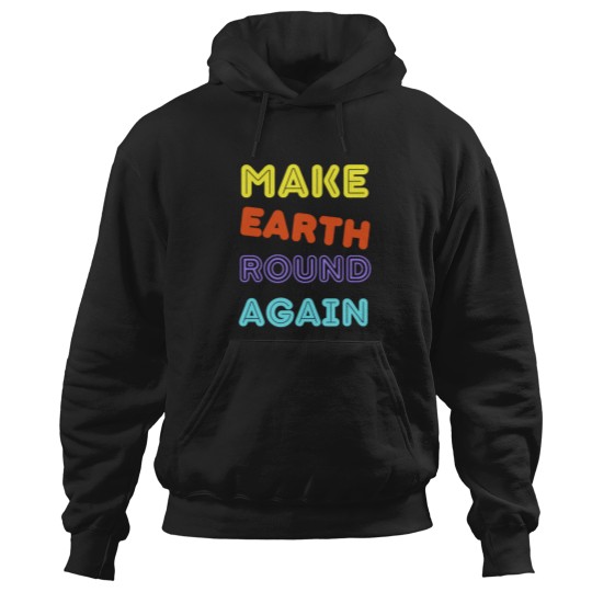 Discover Make Earth Round Again Long Make Earth Round Again Long Hoodies