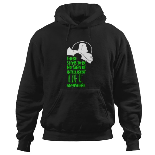 Discover There Seems To Be No Sign Of Intelligent Life Anywhere Hoodies