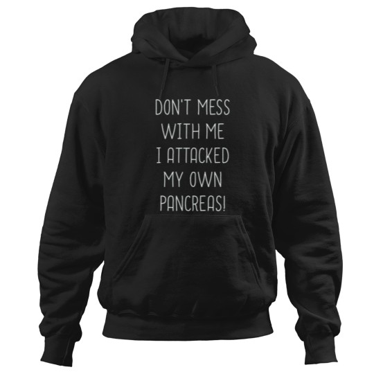 Discover Don_t Mess With Me I Attacked My Own Pancreas Hoodies