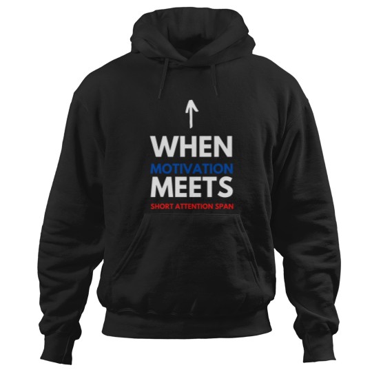 Discover When Motivation Meets Short Attention Span Hoodies