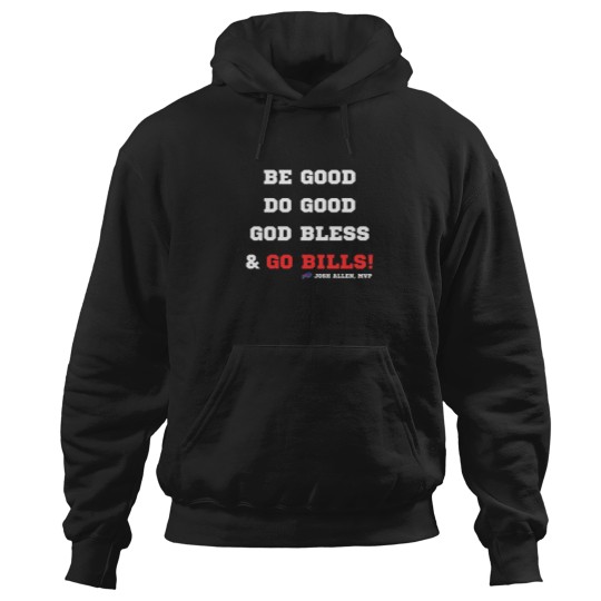 Discover MVP Josh Allen Hoodies, Be Good, Do Good, God Bless, Go Bills Hoodies