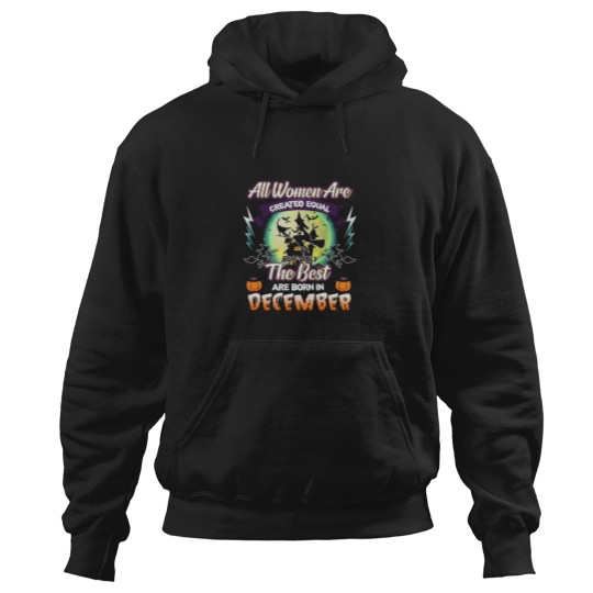 Discover All Women Are Created Equal But Only The Best Are Born In December Hoodies