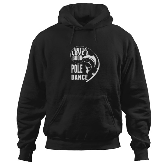 Discover Gotta Love A Good Pole Dance Funny Fishing Gifts Hoodies