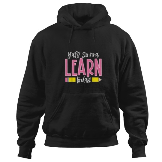 Discover You All Gonna Learn Today Hoodies