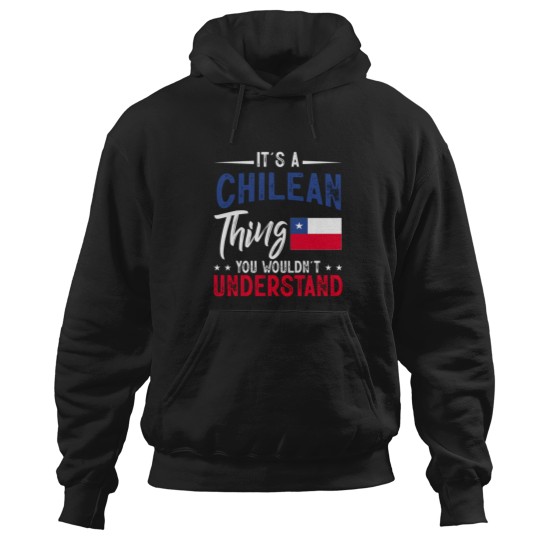 Discover It'S A Chilean Thing You Wouldn'T Understand Chile Home Hoodies