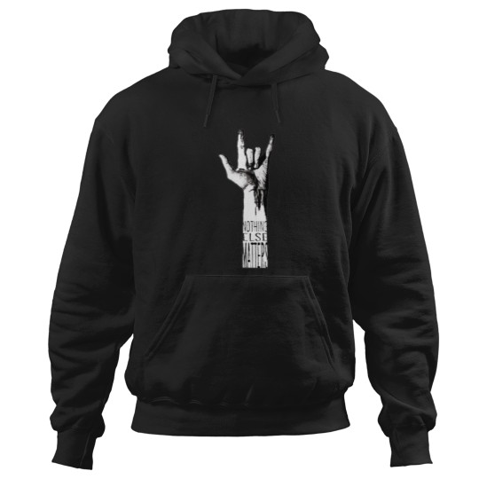 Discover NOTHING ELSE MATTERS Hoodies