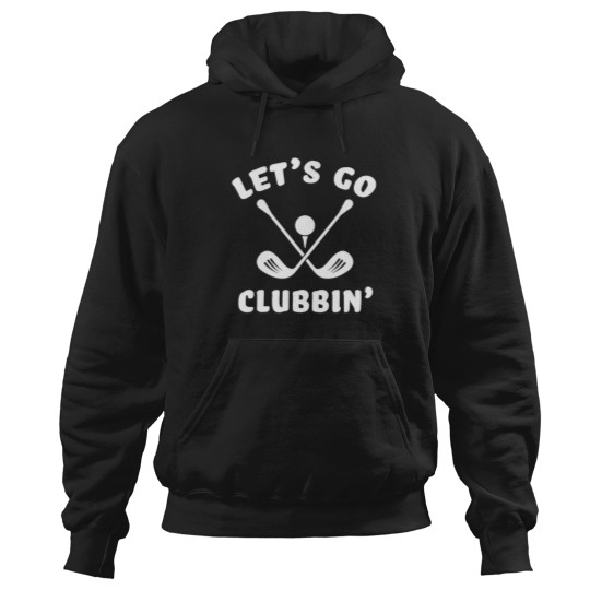 Discover Funny Golfing Let'S Go Clubbin' Golf Clubs Sports Saying Pun Hoodies