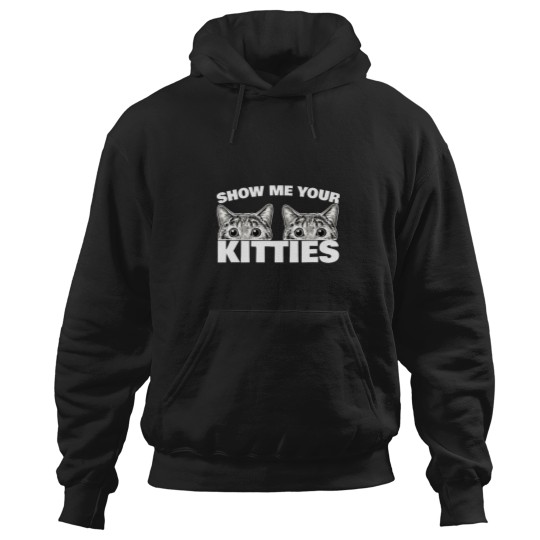 Discover Show Me Your Kitties Cat Pun Show Me Your Kitties Hoodies