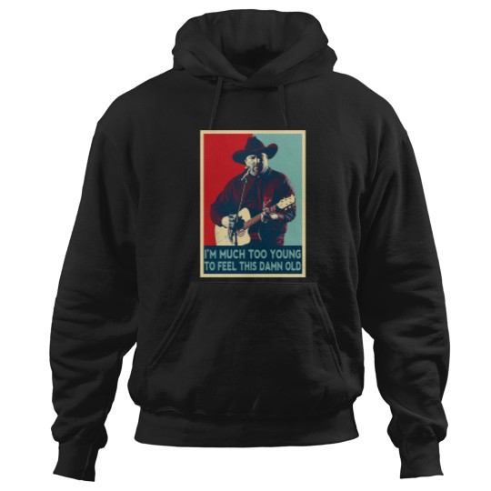 Discover Much Too Young To Feel This Damn Old Pop Hoodies