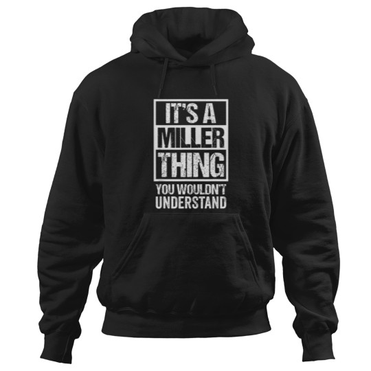 Discover It'S-A-Miller-Thing---You-Wouldn'T-Understand---Family-Name-T-Shirt Hoodies