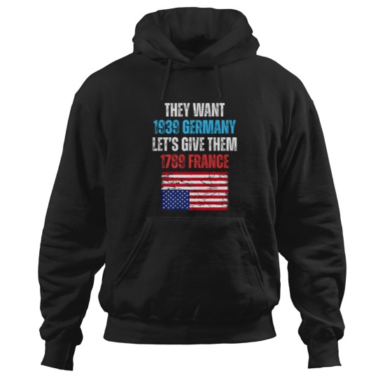 Discover they want 1939 germany let' give them 1789 france u flag Hoodies