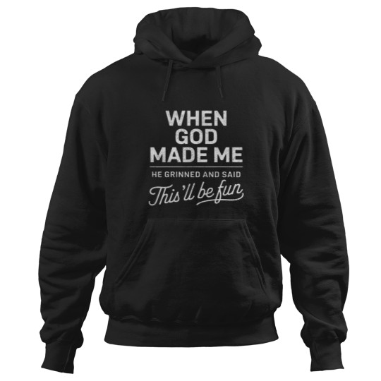 Discover When God Made Me He Said Thisll Be Fun Religious Christian Hoodies